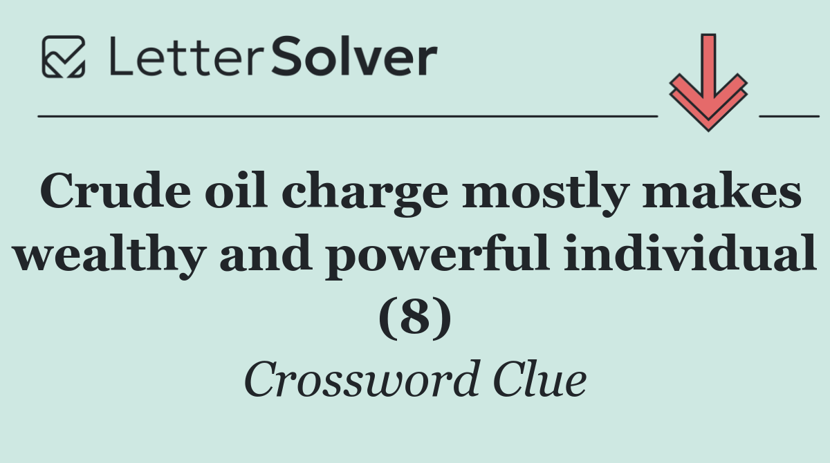 Crude oil charge mostly makes wealthy and powerful individual (8)
