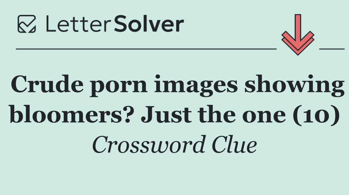 Crude porn images showing bloomers? Just the one (10)