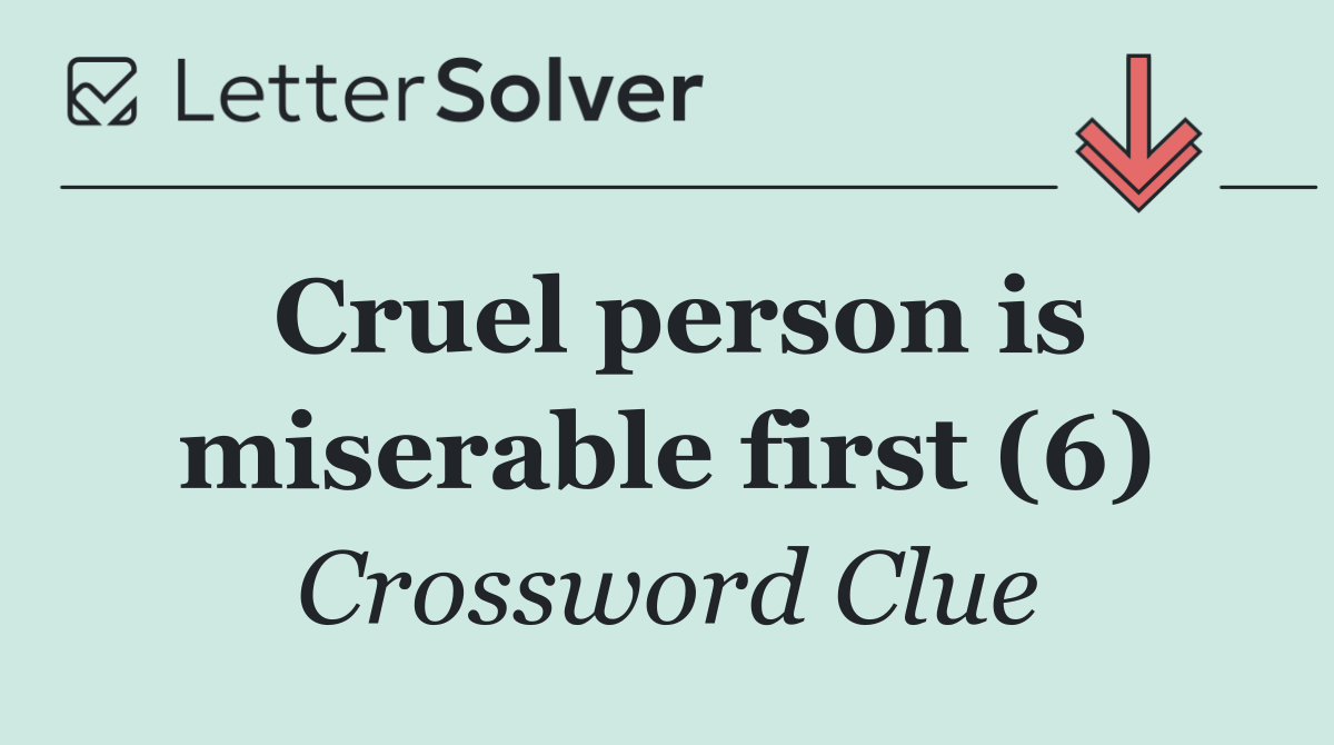 Cruel person is miserable first (6)