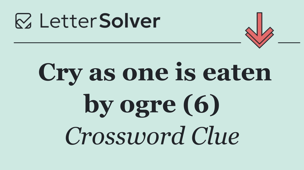 Cry as one is eaten by ogre (6)
