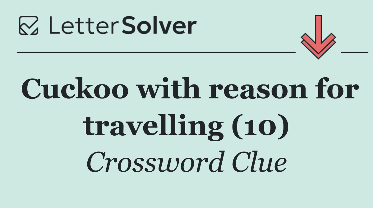 Cuckoo with reason for travelling (10)