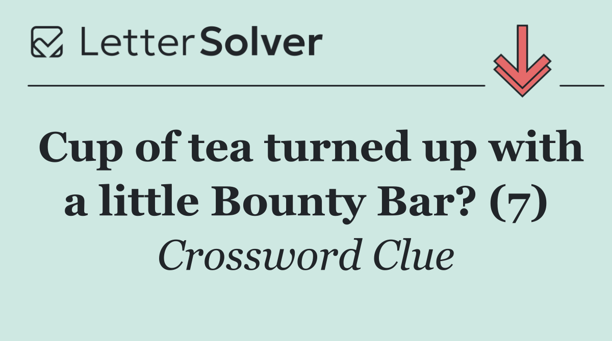 Cup of tea turned up with a little Bounty Bar? (7)