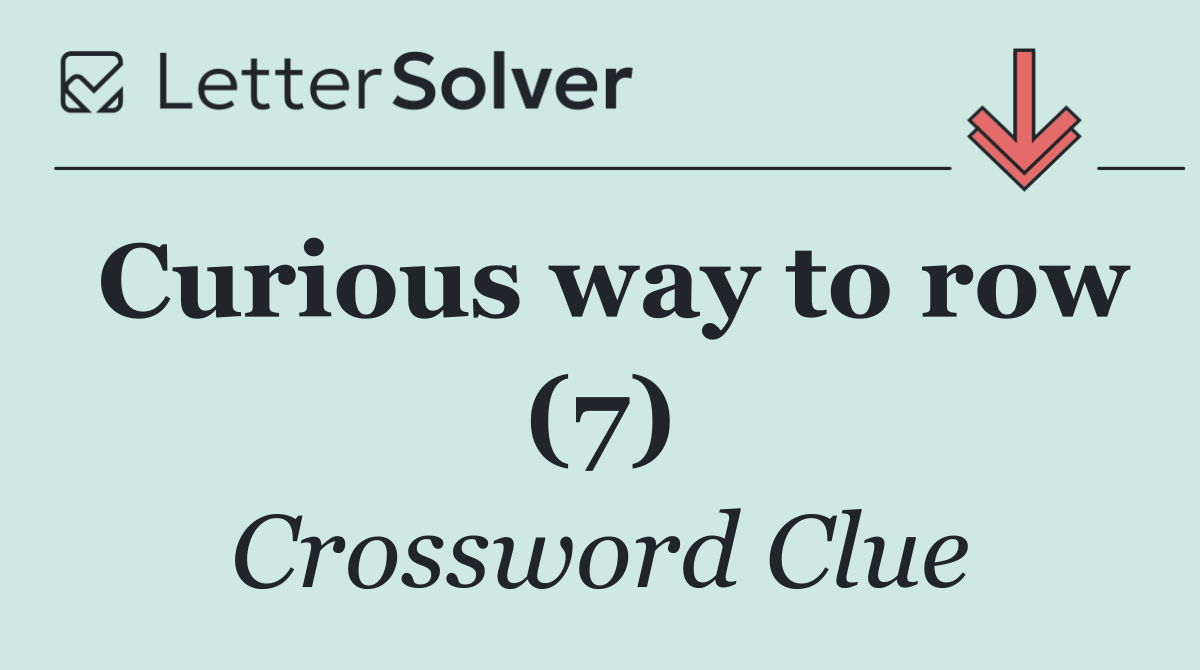 Curious way to row (7)