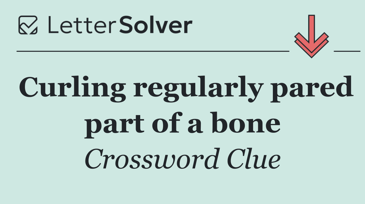 Curling regularly pared part of a bone