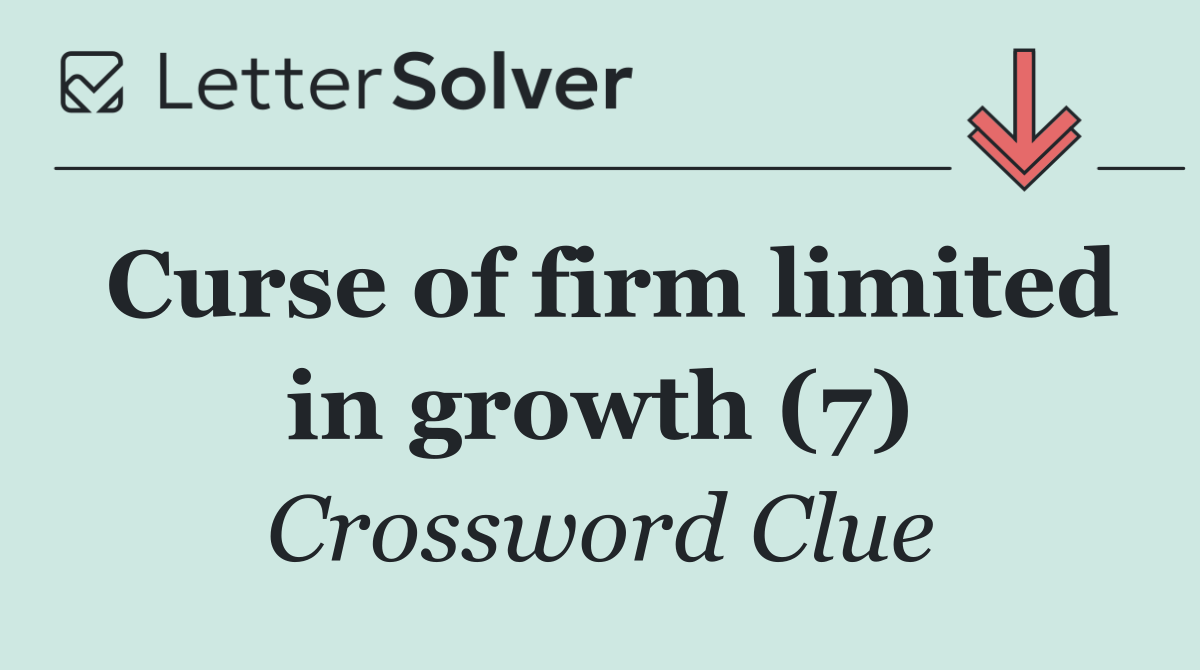 Curse of firm limited in growth (7)