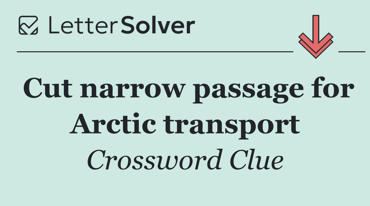 Cut narrow passage for Arctic transport