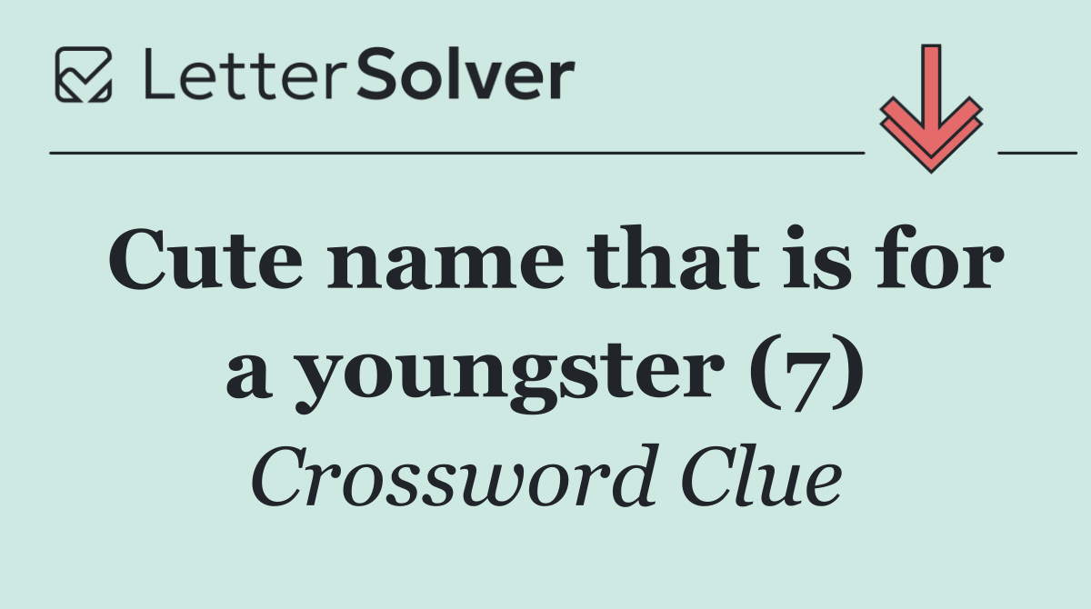 Cute name that is for a youngster (7)