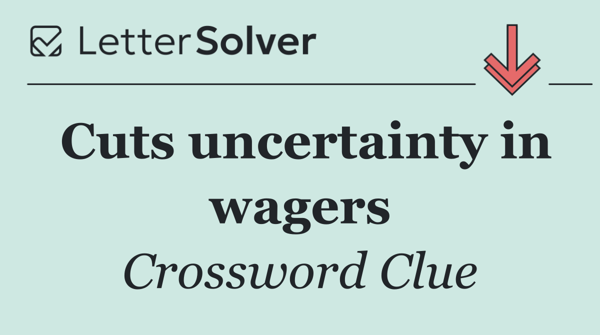 Cuts uncertainty in wagers
