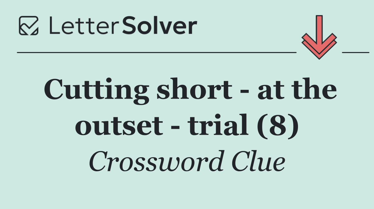 Cutting short   at the outset   trial (8)