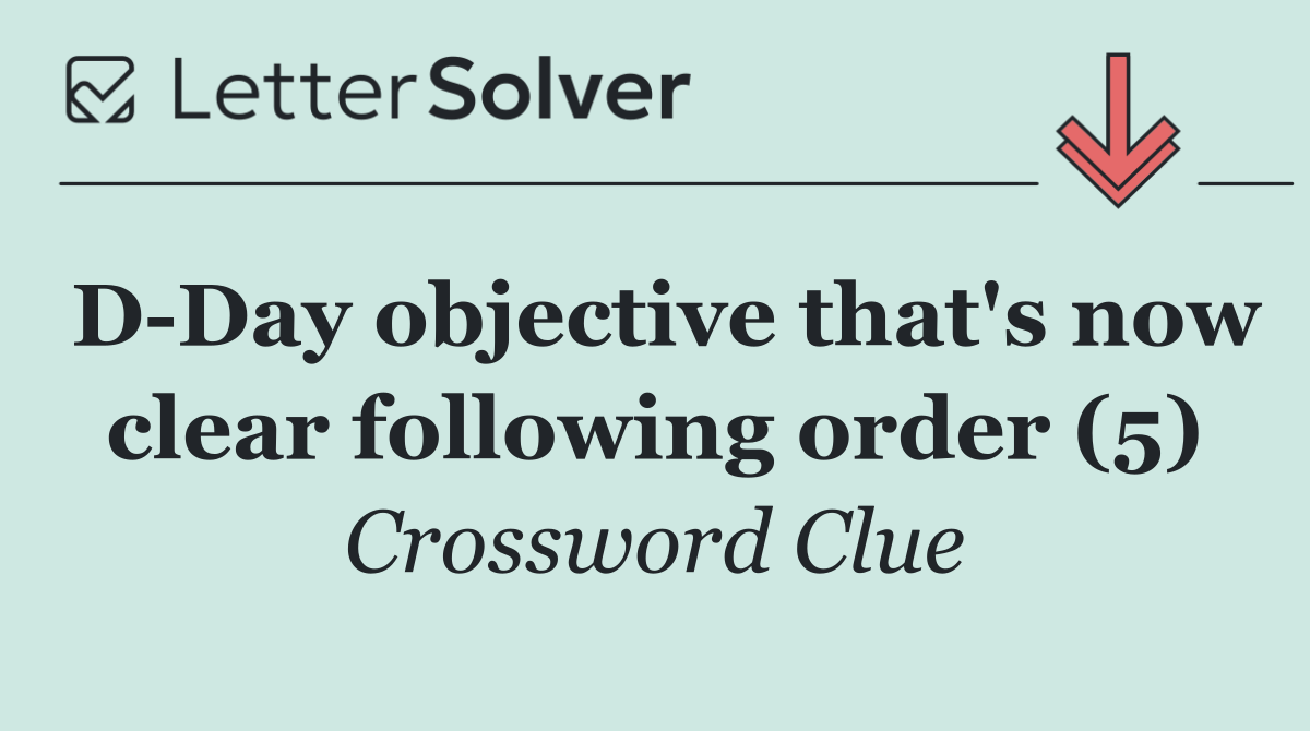 D Day objective that's now clear following order (5)