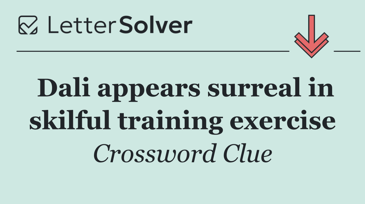 Dali appears surreal in skilful training exercise