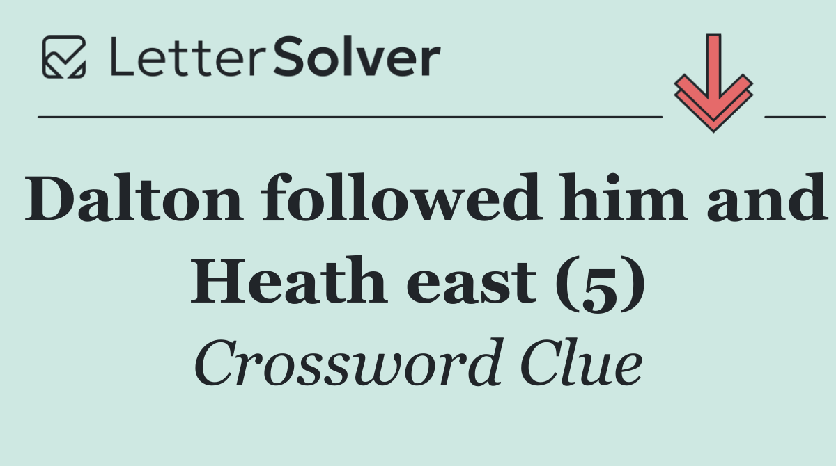 Dalton followed him and Heath east (5)