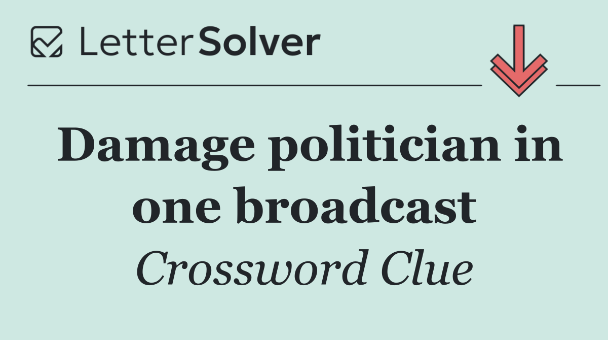 Damage politician in one broadcast