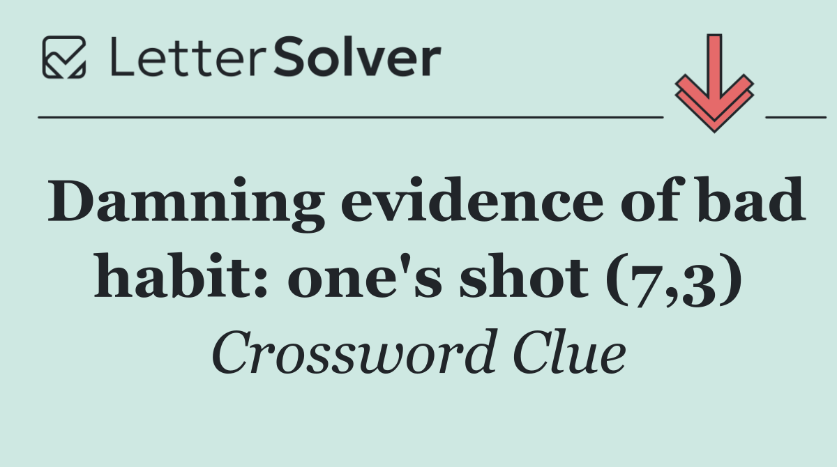 Damning evidence of bad habit: one's shot (7,3)