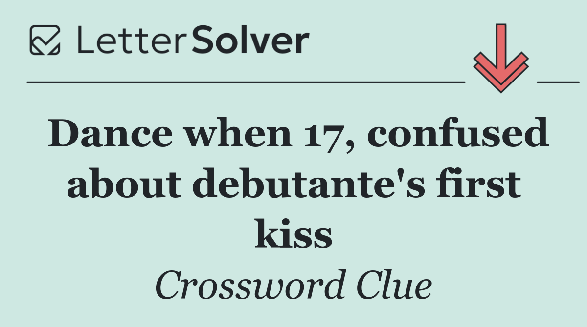 Dance when 17, confused about debutante's first kiss
