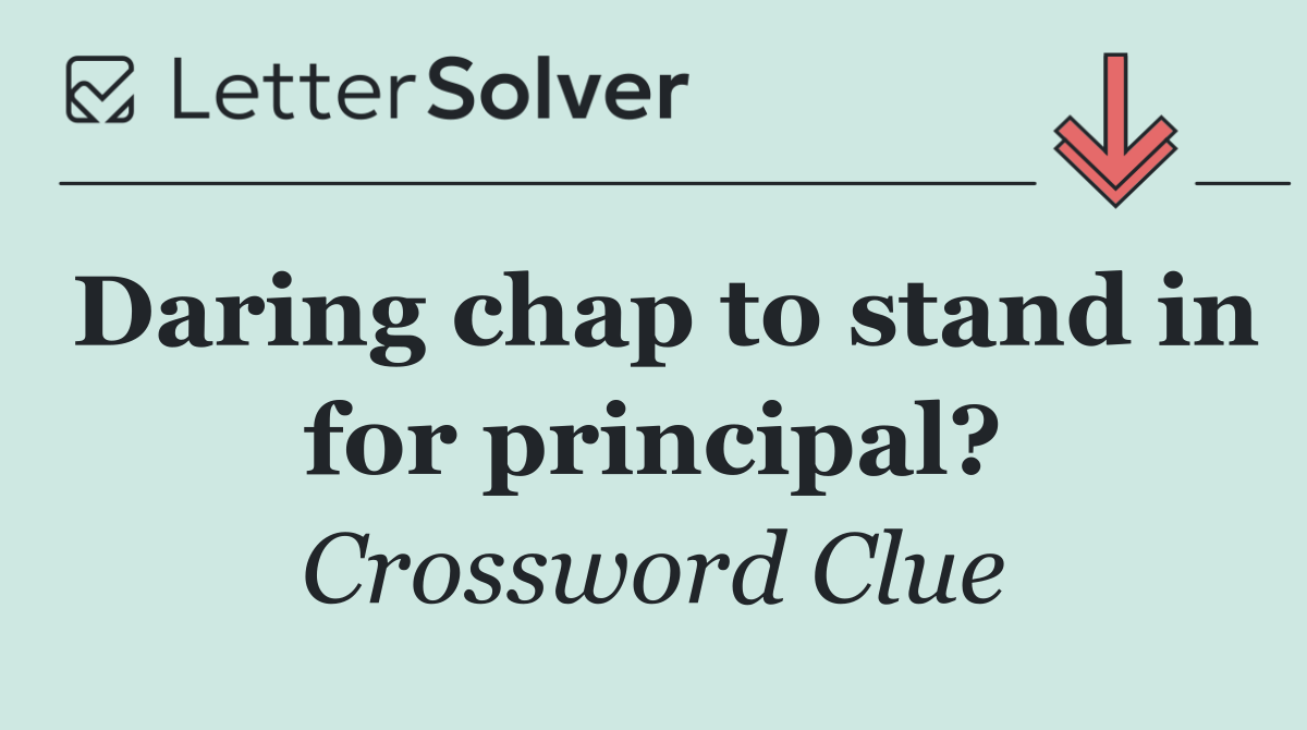 Daring chap to stand in for principal?