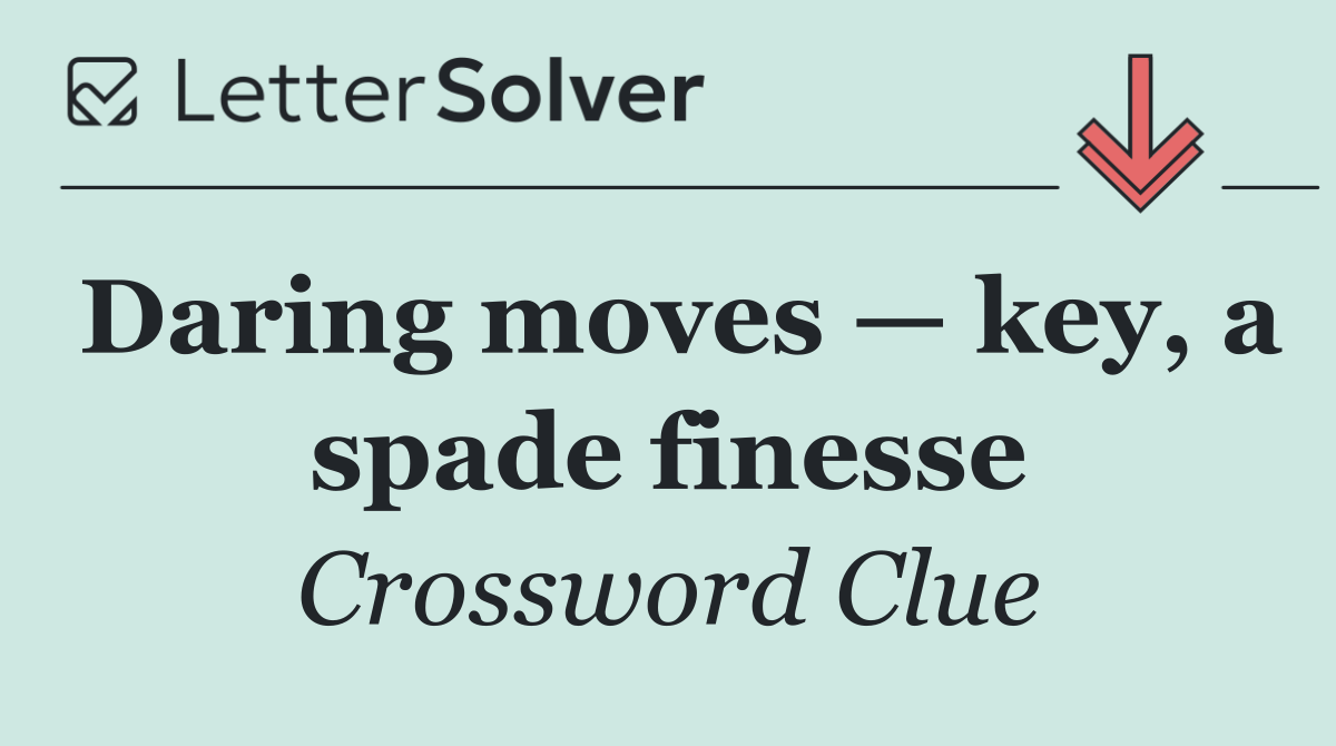 Daring moves — key, a spade finesse