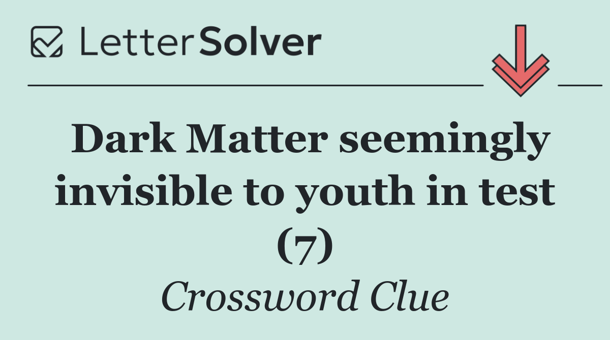 Dark Matter seemingly invisible to youth in test (7)