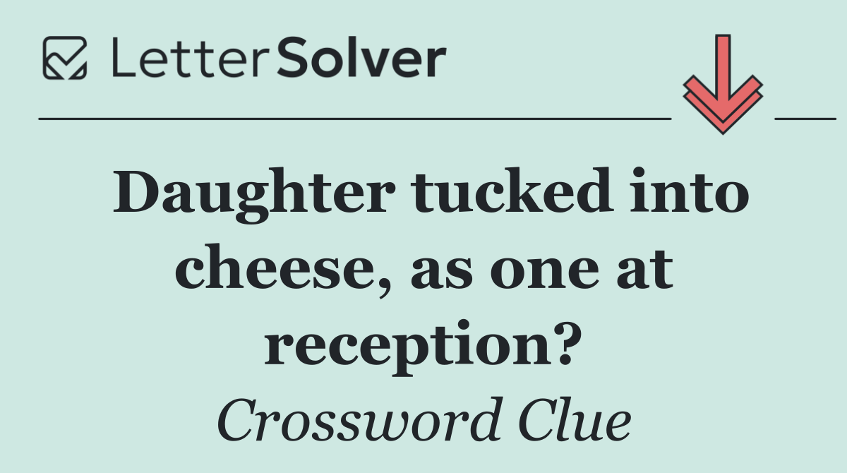 Daughter tucked into cheese, as one at reception?