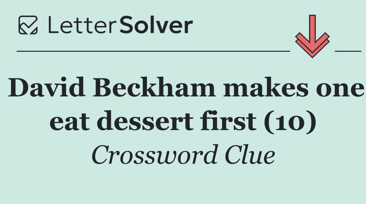 David Beckham makes one eat dessert first (10)