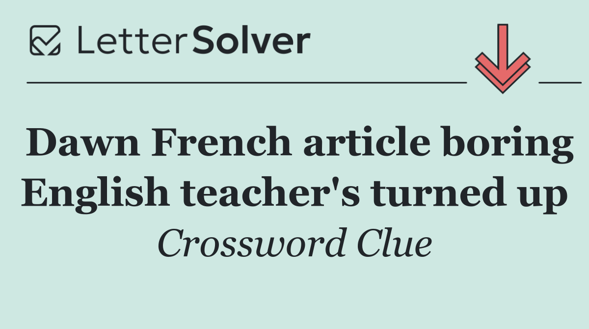 Dawn French article boring English teacher's turned up