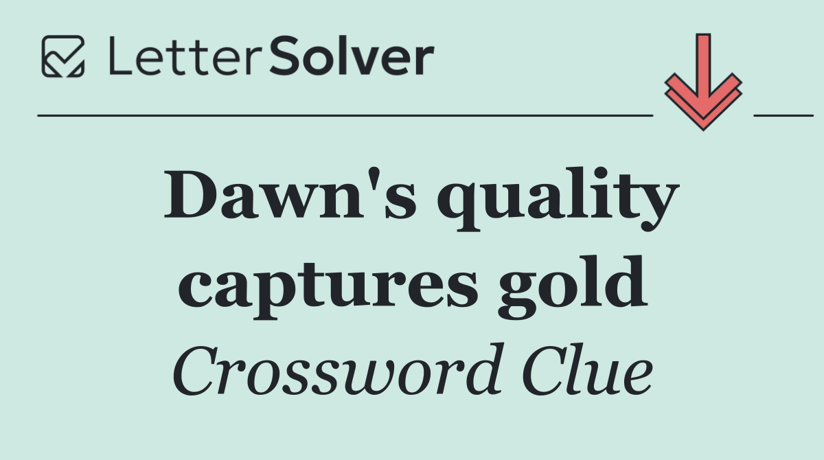 Dawn's quality captures gold