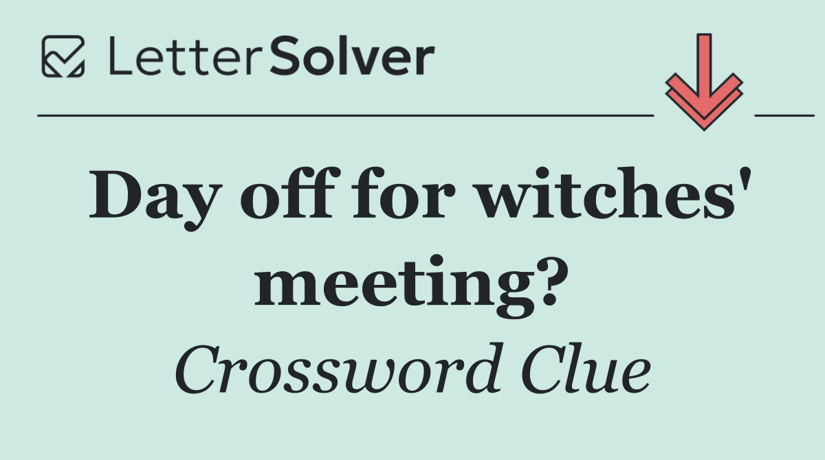 Day off for witches' meeting?