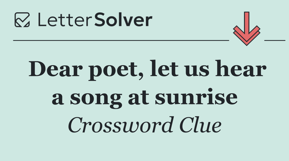 Dear poet, let us hear a song at sunrise
