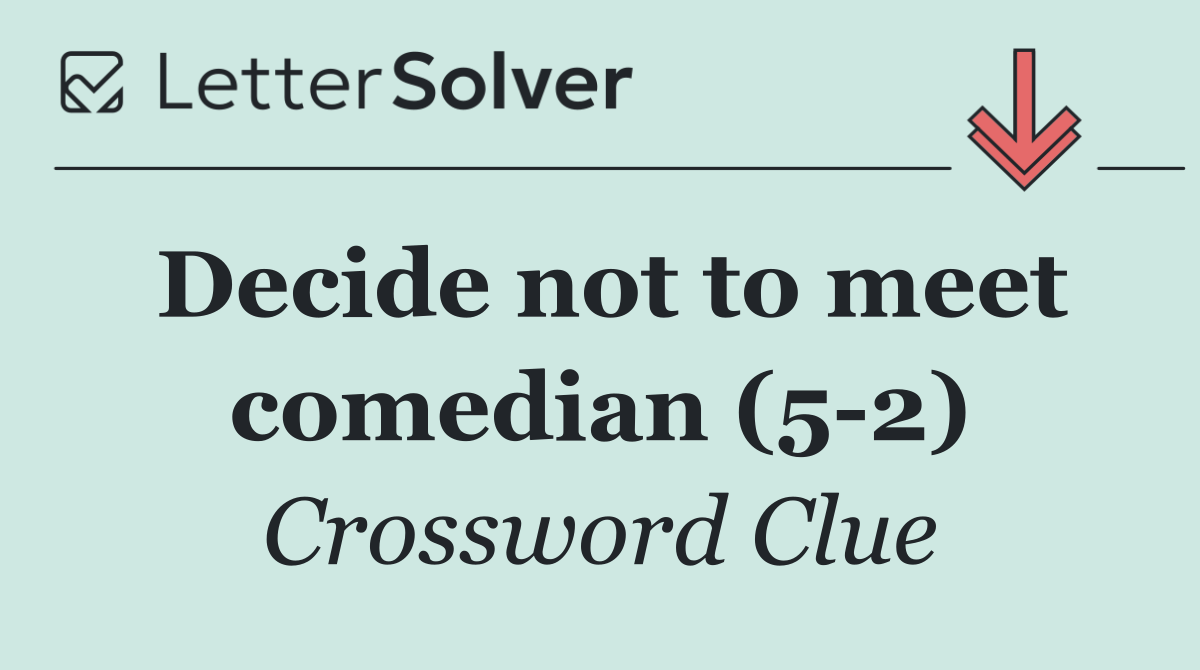 Decide not to meet comedian (5 2)