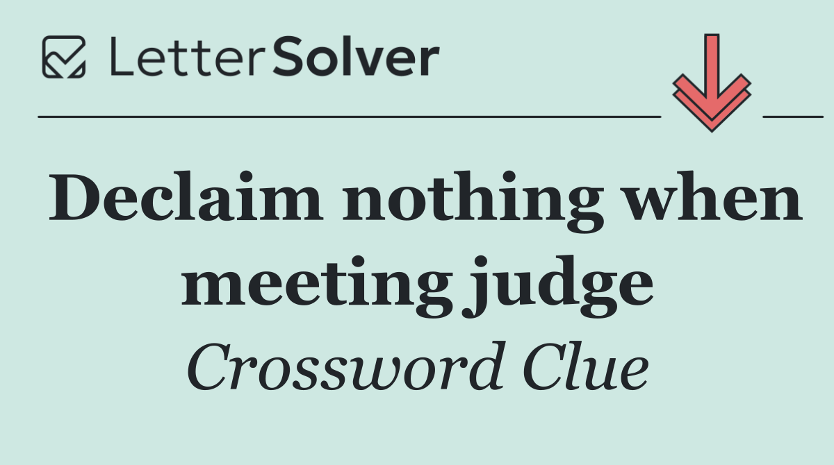Declaim nothing when meeting judge