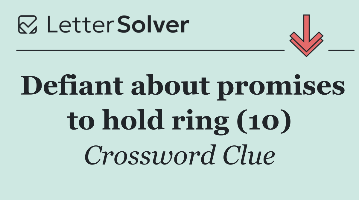 Defiant about promises to hold ring (10)