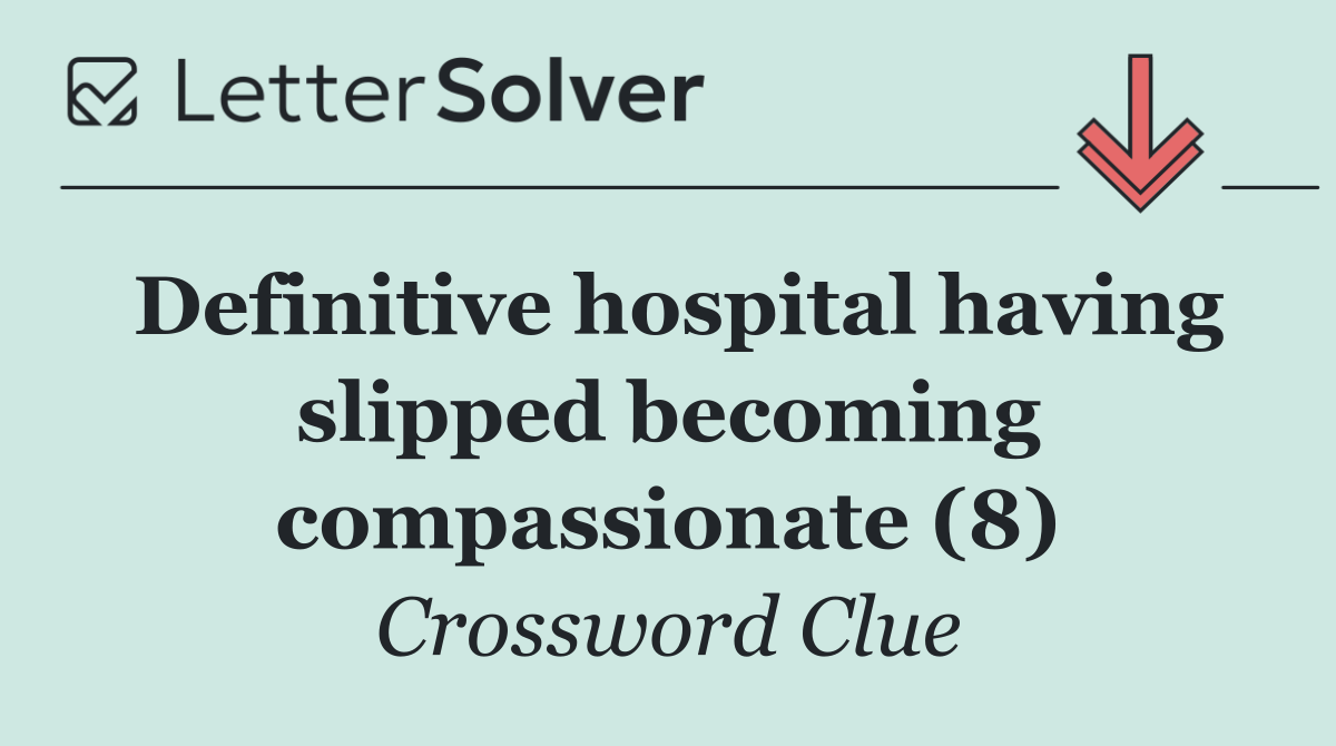 Definitive hospital having slipped becoming compassionate (8)