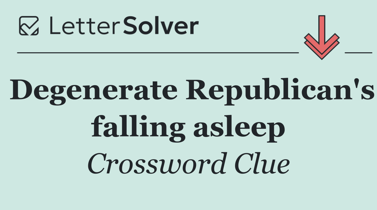 Degenerate Republican's falling asleep