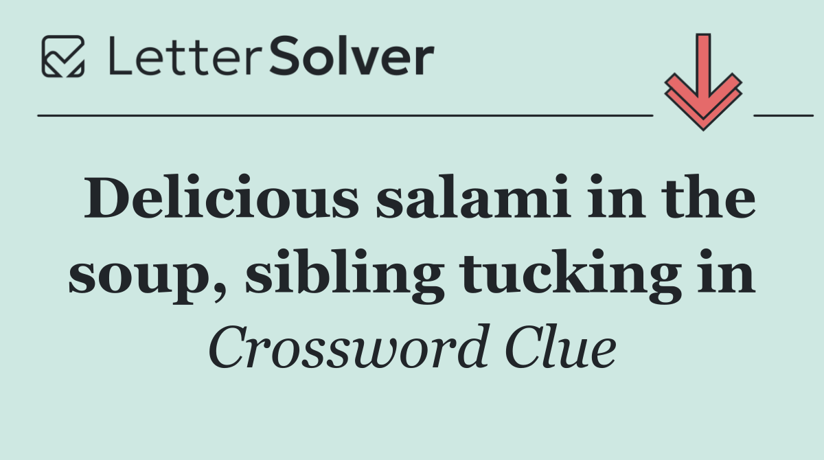 Delicious salami in the soup, sibling tucking in