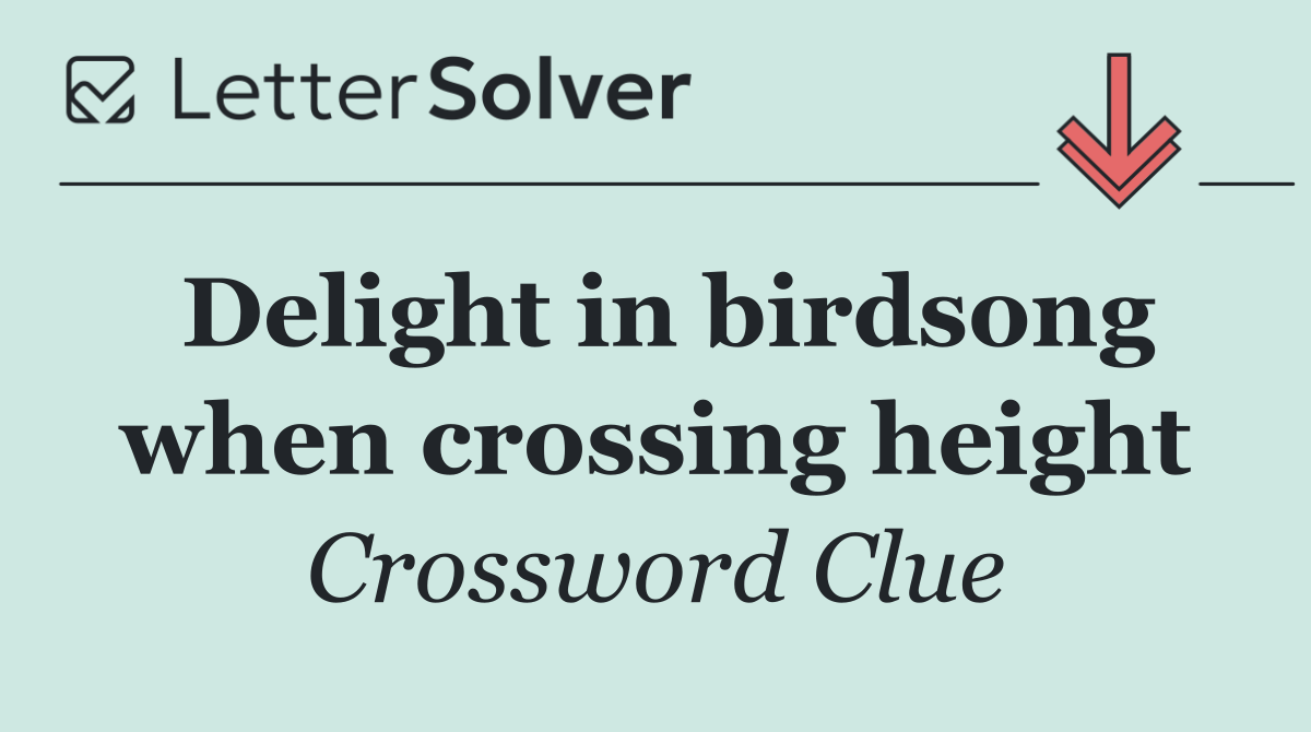 Delight in birdsong when crossing height