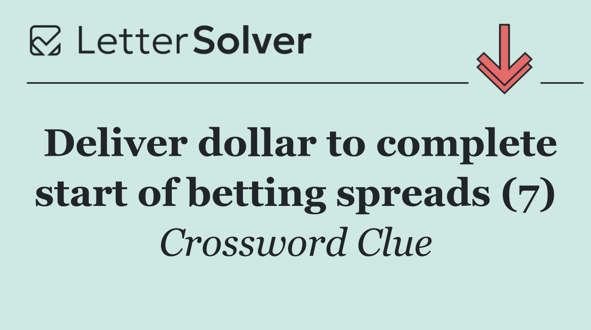 Deliver dollar to complete start of betting spreads (7)
