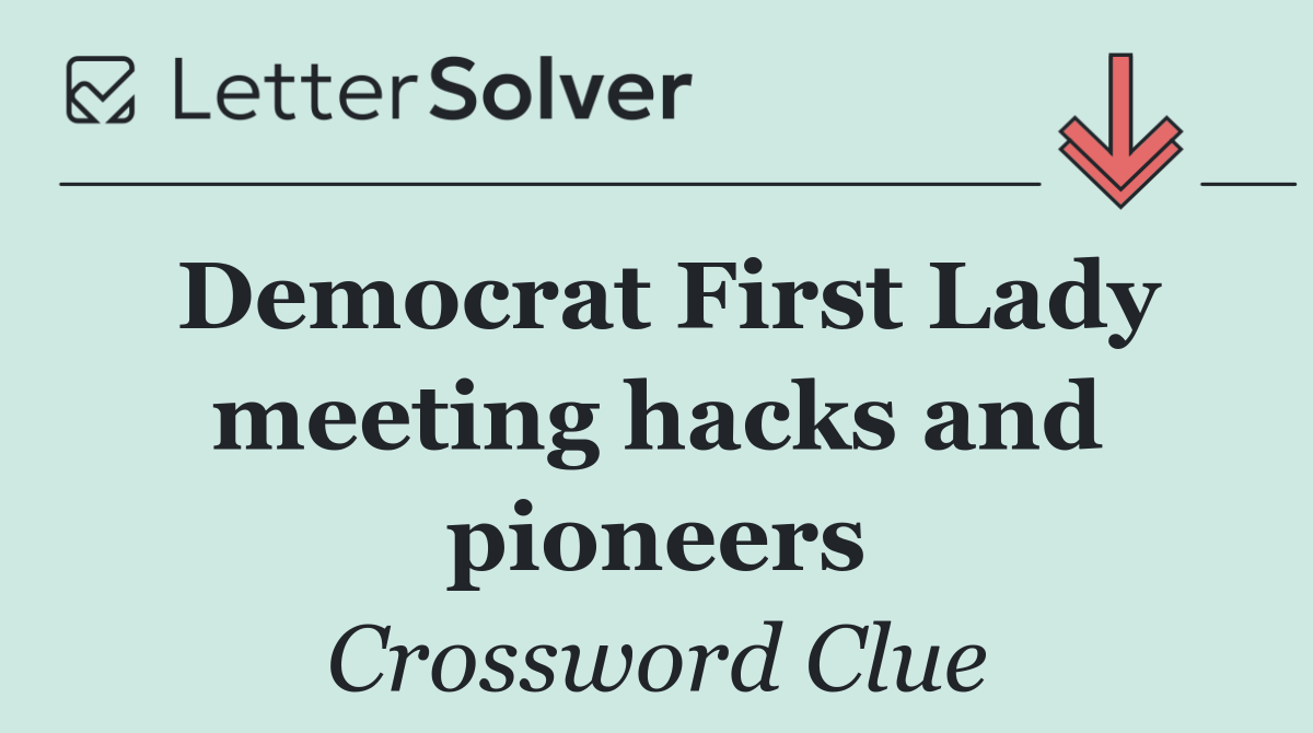 Democrat First Lady meeting hacks and pioneers