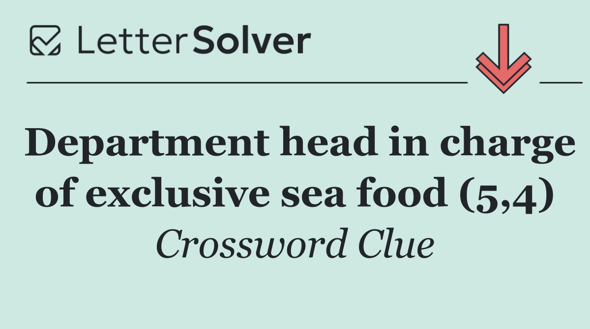 Department head in charge of exclusive sea food (5,4)