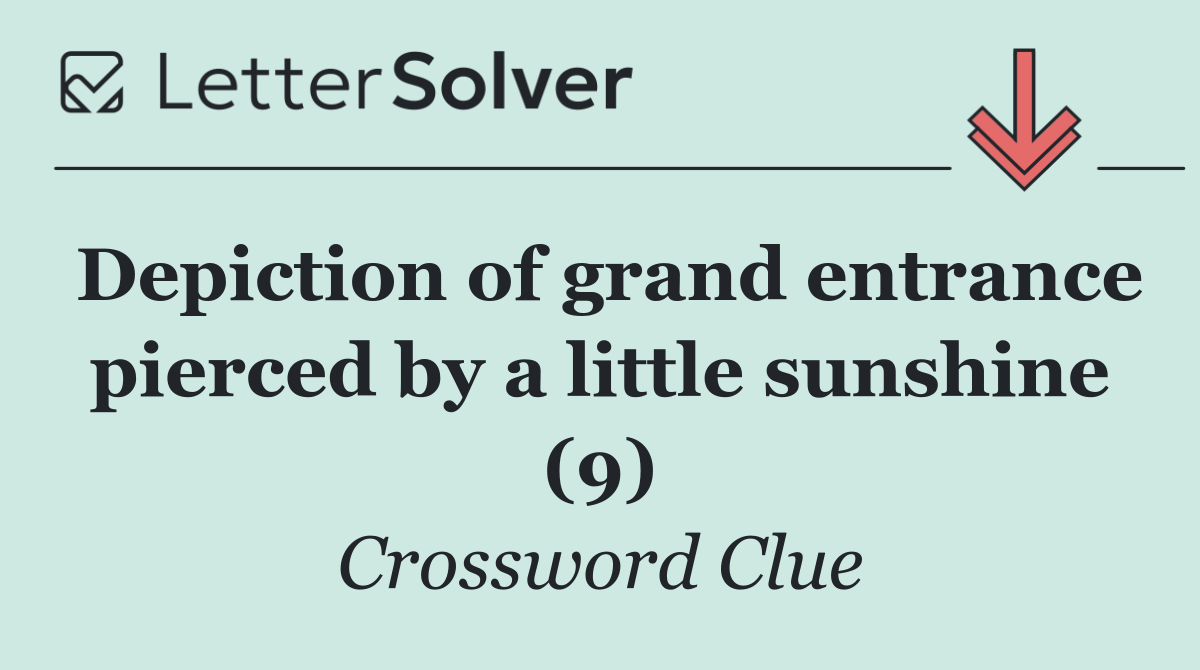 Depiction of grand entrance pierced by a little sunshine (9)