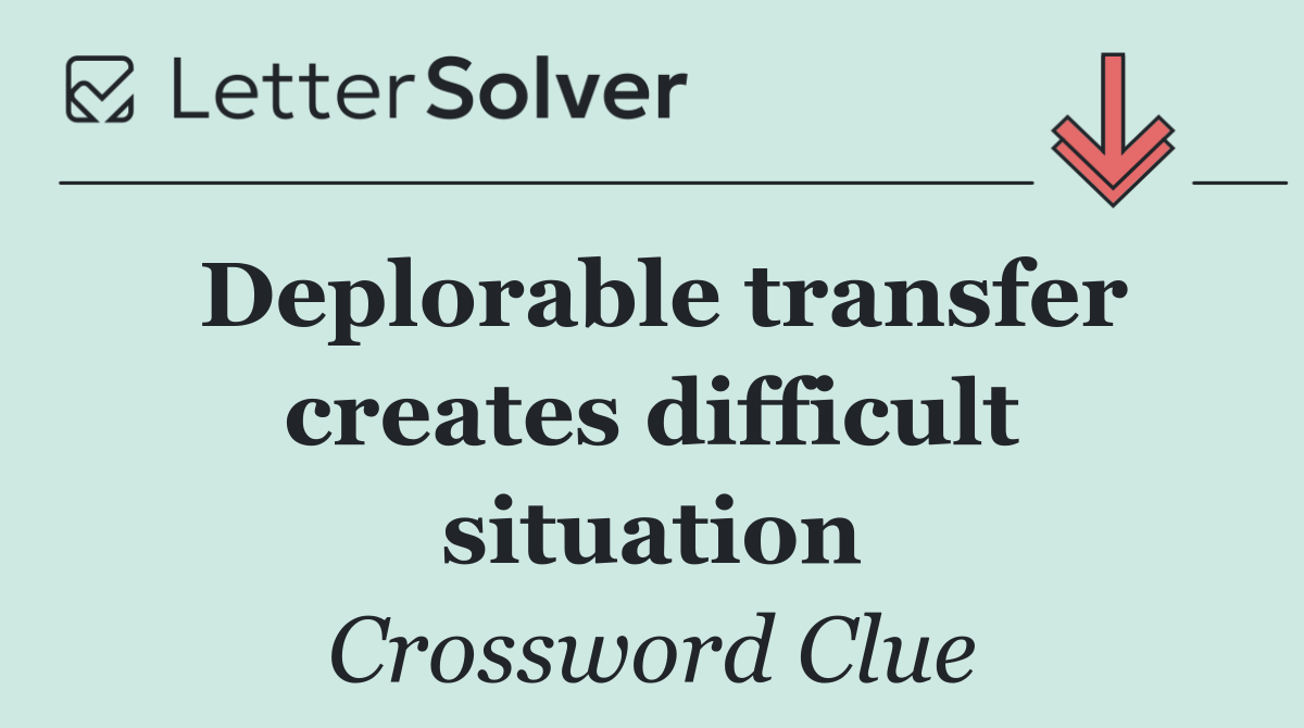 Deplorable transfer creates difficult situation