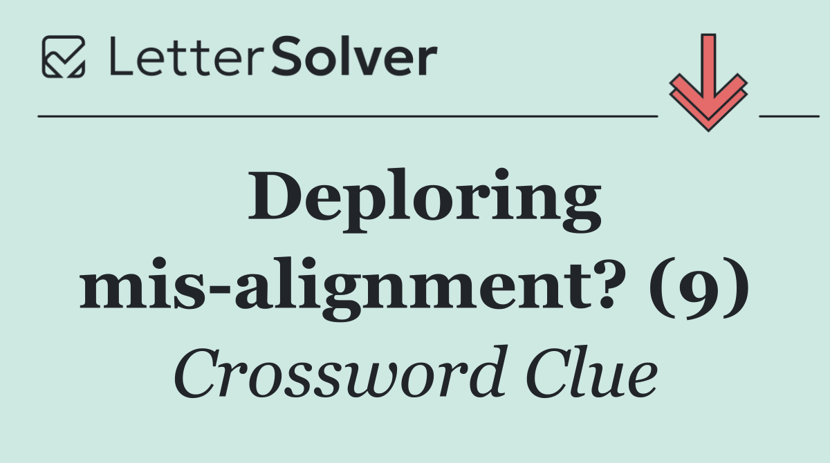 Deploring mis alignment? (9)