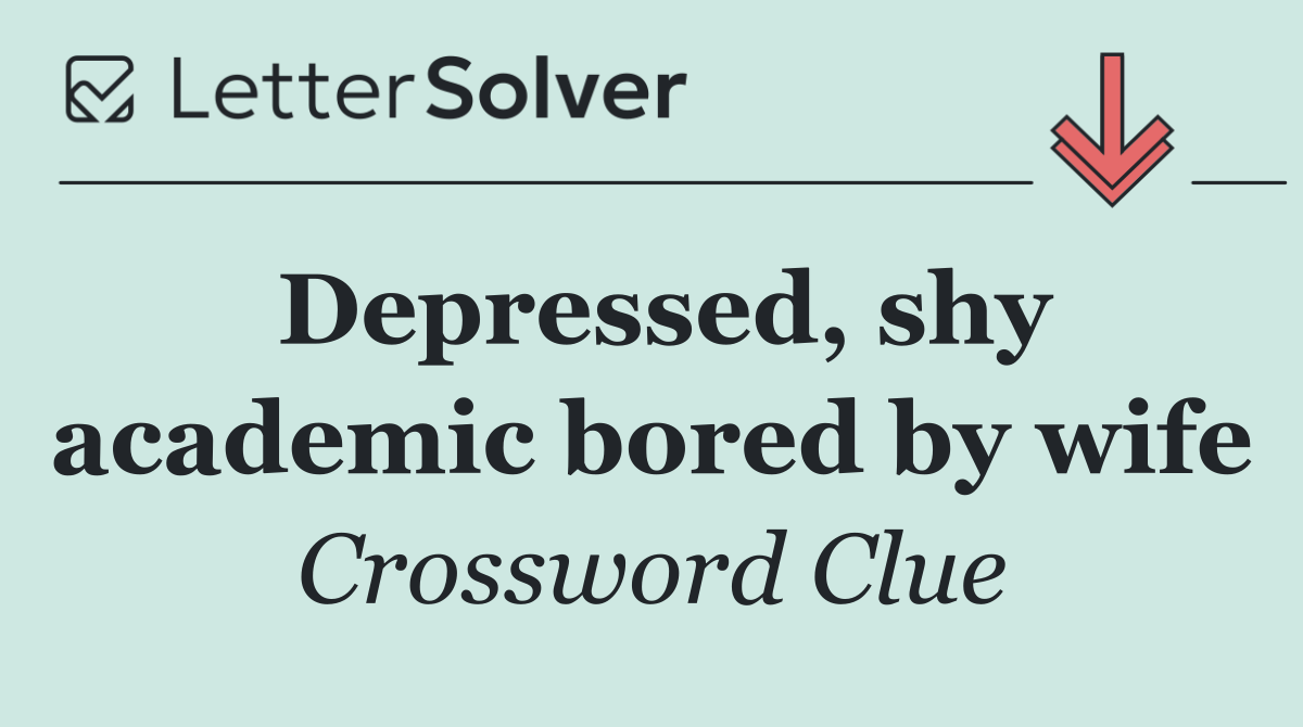 Depressed, shy academic bored by wife