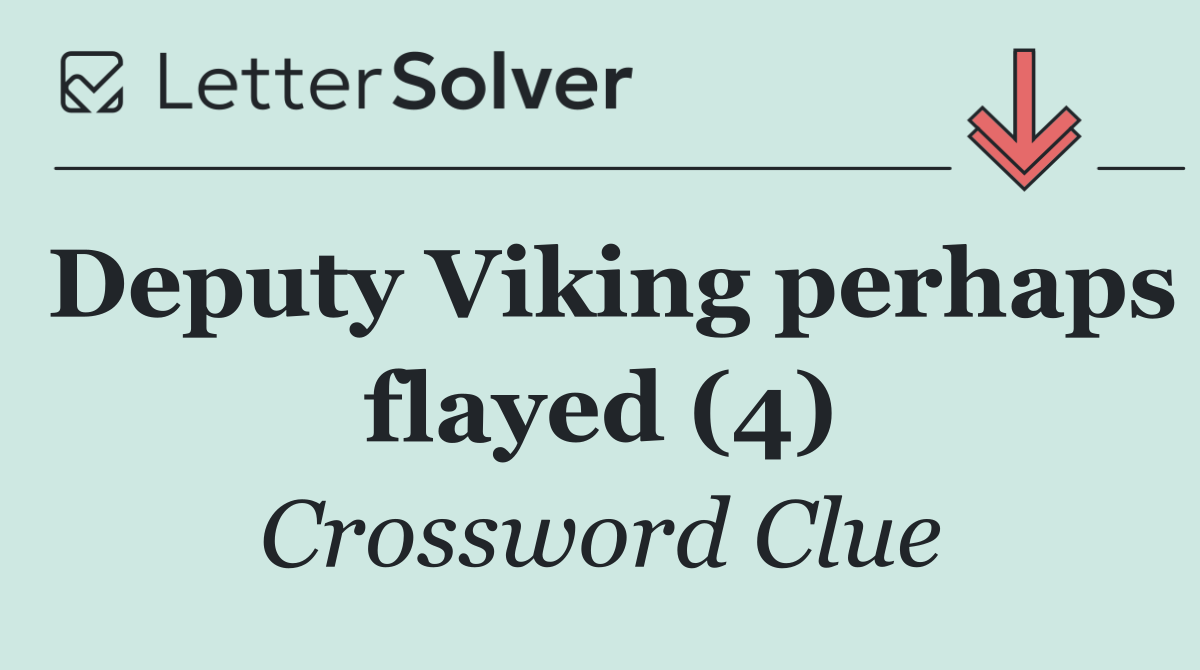 Deputy Viking perhaps flayed (4)