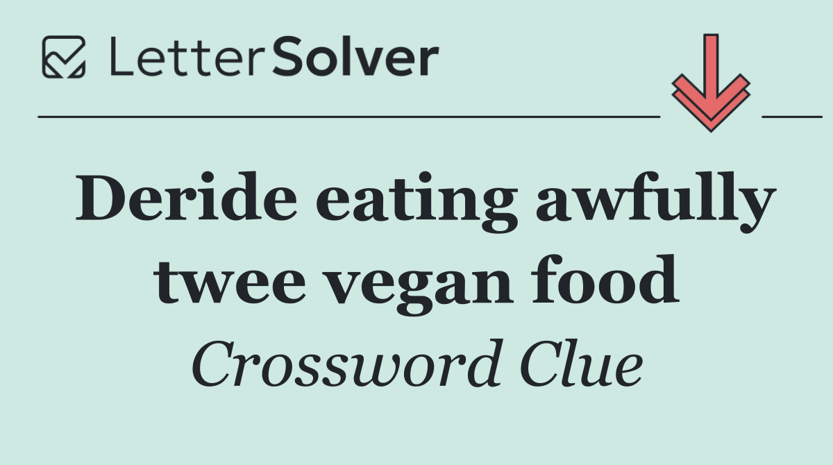 Deride eating awfully twee vegan food