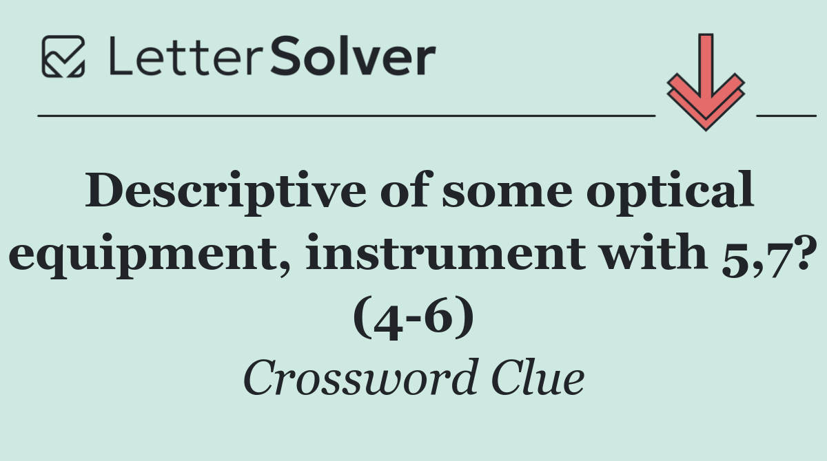 Descriptive of some optical equipment, instrument with 5,7? (4 6)
