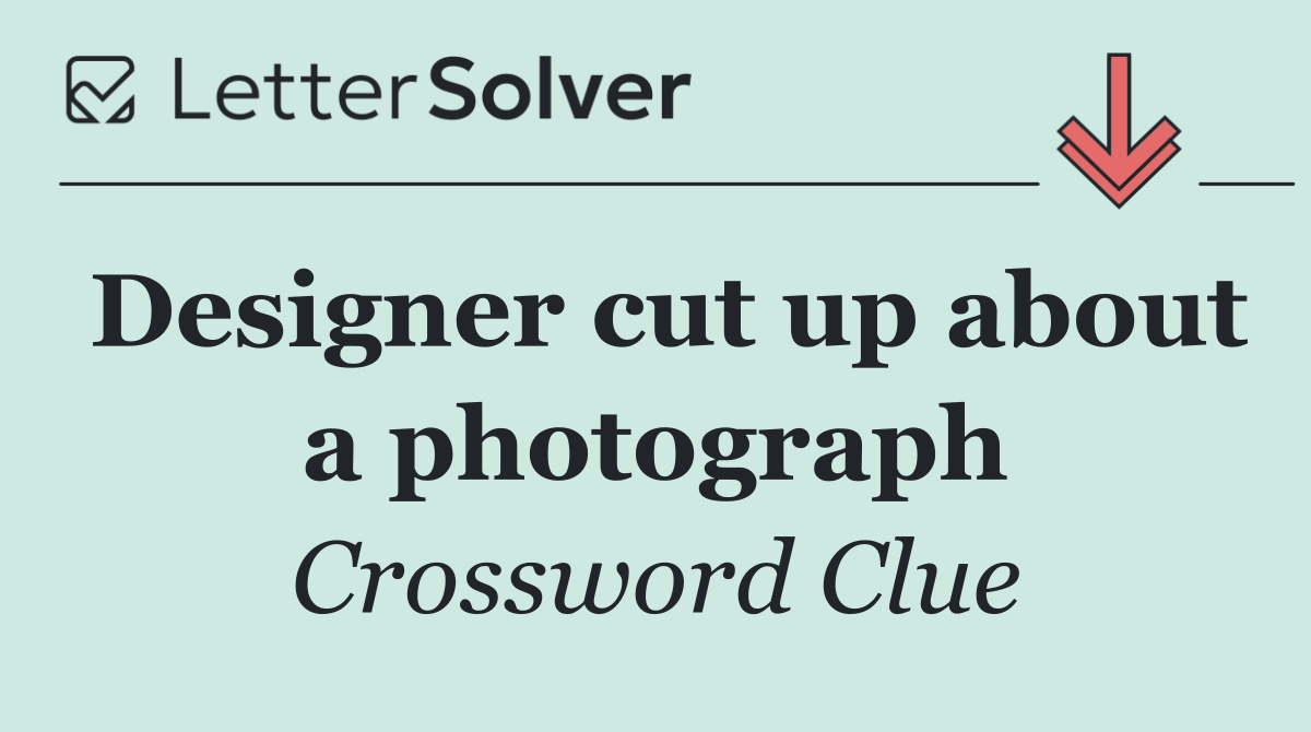 Designer cut up about a photograph