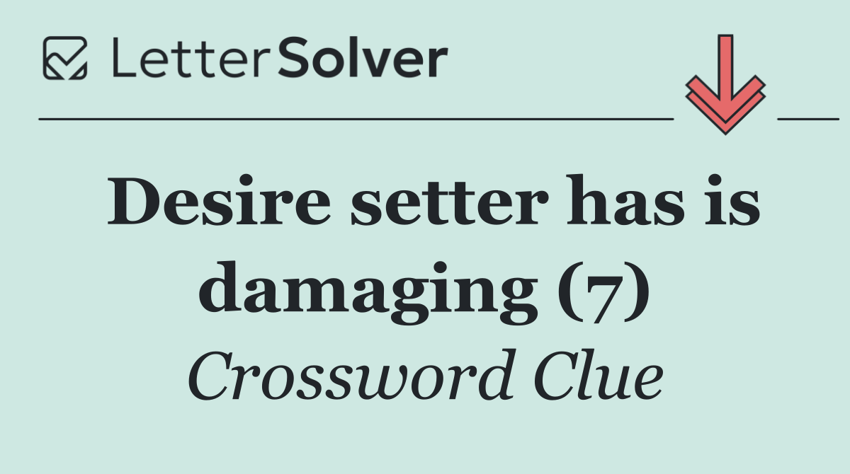 Desire setter has is damaging (7)