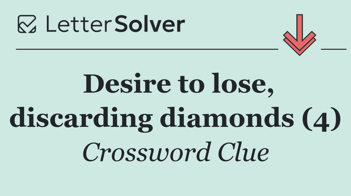Desire to lose, discarding diamonds (4)