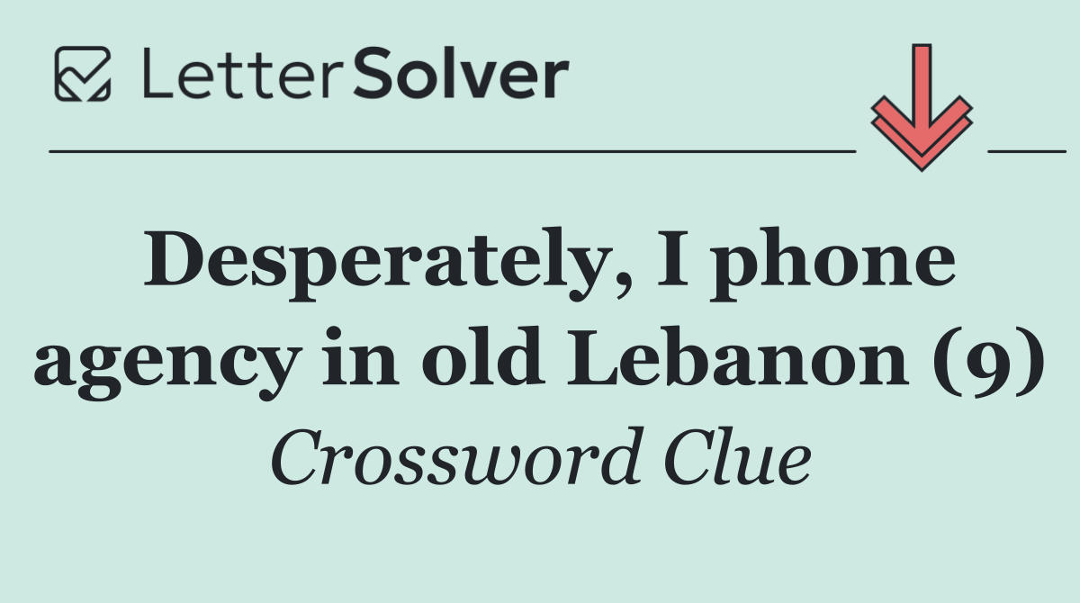 Desperately, I phone agency in old Lebanon (9)