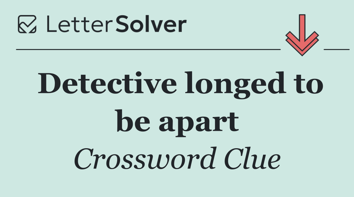 Detective longed to be apart